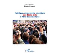 Politique, démocratie et culture aux Etats-Unis à l'ère du numérique - Elisabeth Boulot - L'harmattan - broché - Etude