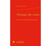 Politique des contes Il était une fois Perrault aujourd'hui... - Alice Brière-Haquet - Classiques Garnier - relié - Essai