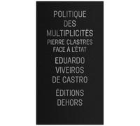 Politique Des Multiplicités - Pierre Clastres Face À L'état
