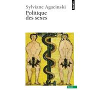 Politique des sexes Précédé de Mise au point sur la mixité - Sylviane Agacinski - Points - Poche - Essai