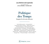 Politique des Temps - Imaginer les devenirs africains Collectif (Auteur), Felwine Sarr (Directeur éditorial), Joseph-Achille Mbembe (Directeur éditorial)