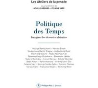 Politique Des Temps - Imaginer Les Devenirs Africains