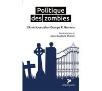 Politique des zombies. L'Amérique selon George A. Romero - Jean-Baptiste Thoret - Ellipses - Poche - Essai