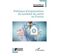 Politique d'organisation du système de santé en France - Bernard Marrot - L'harmattan - broché - Essai