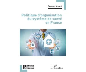 Politique d'organisation du système de santé en France - Bernard Marrot - L'harmattan - broché - Essai