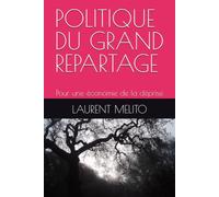 POLITIQUE DU GRAND REPARTAGE: Pour une économie de la déprise