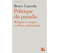 Politique du paradis: Religion et empire en Perse achéménide
