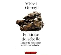 Politique du rebelle. Traité de résistance et d'insoumission