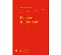 Politique du renonçant Jean-François Perrin (Auteur), Michel Delon (Collection dirigée par), Jacques Berchtold (Collection dirigée par), Christophe Martin (Collection dirigée par)