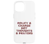 Politique et Changement Pas pensées Prières Réforme des Armes à feu Politique Coque pour iPhone 15