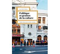 Politique et gestion de la culture - 4e éd.: Publics, financement, territoire, stratégie