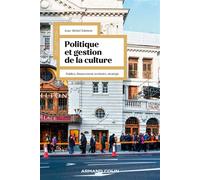 Politique et gestion de la culture Publics, financement, territoire, stratégie - 4ème édition - Jean-Michel Tobelem - Armand Colin - broché - Monographie