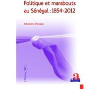 Politique et marabouts au Sénégal : 1854-2012 Sebastiano D'Angelo (Auteur)