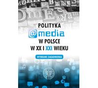 Politique et médias en Pologne aux XXe et XXIe siècles - Ouvrage collectif (Literatur, Politik, Politologie auf Polnisch)