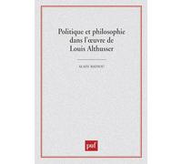 Politique et Philosophie dans l'oeuvre de Louis Althusser