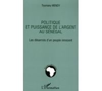 Politique et puissance de l'argent au Sénégal Les désarrois d'un peuple innocent - Toumany Mendy - L'harmattan - broché - Essai
