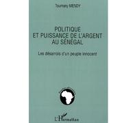 Politique et puissance de l'argent au Sénégal Les désarrois d'un peuple innocent - Toumany Mendy - L'harmattan - broché - Essai