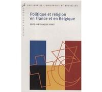 Politique et religion en France et en Belgique François Foret (Auteur)