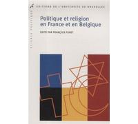 Politique et religion en france et en belgique l heritage chretien en question François Foret (Directeur éditorial), François Foret (Auteur)