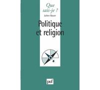 Politique et religion - Julien Bauer - Que Sais-Je - Poche - Etude