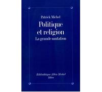 Politique et Religion La grande mutation - Patrick Michel - Albin Michel - broché - Livre