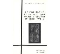 Politique et sa Logique / Œuvre Éric.Weil - Patrice Canivez - Kime - broché - Essai