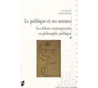 Politique et ses normes. le debat contemporain en philosophie politique Le débat contemporain en philosophie - Pur - Presses Universitaires Rennes - broché - Etude
