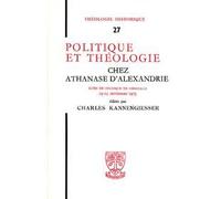 Politique Et Theologie Chez Athanase D'alexandrie Actes Du Colloque De Chantilly