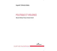 Politique et violence Maurice Merleau-Ponty et Hannah Arendt - Augustin Tshitende Kaleka - L'harmattan - broché - Essai