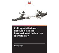 Politique ethnique: découle-t-elle de l'exclusion et de la crise identitaire ?