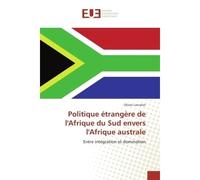 Politique etrangere de l'Afrique du Sud envers l'Afrique australe Entre integration et domination - Olivier Lancelot - Universitaires Europeennes - broché - Etude