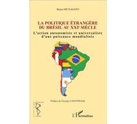 Bruno Muxagato – Politique étrangère du Brésil au XXIe siècle – L'action autonomiste... – Broché