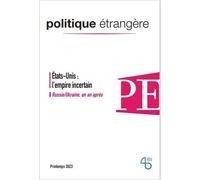Politique étrangère N°1/2023 : États-Unis, l´empire incertain - Printemps 2023 - Collectif - Politique Etrangere - broché - Revue