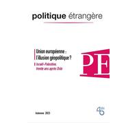 Politique Etrangère N° 3/2023 : Union européenne, l’illusion géopolitique ? - Automne 2023 - Collectif - Politique Etrangere - broché - Revue