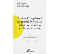 Politique Européenne N° 23, Automne 2007 - Union Européenne Et Sécurité Intérieure : Institutionnalisation Et Fragmentation