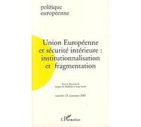 Politique Européenne N° 23, Automne 2007 - Union Européenne Et Sécurité Intérieure : Institutionnalisation Et Fragmentation