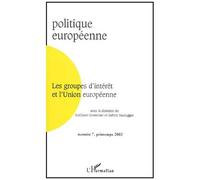 Politique Europeenne N° 7 Printemps 2002 : Les Groupes D'interet Et L'union Europeenne