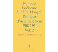 Politique Extérieure Autriche Hongrie: Politique d'Asservissement 1908-1914