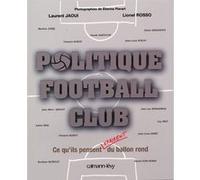 Politique Football Club - Ce Qu'ils Pensent Vraiment Du Ballon Rond