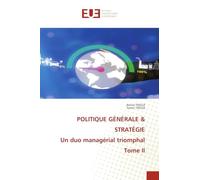 POLITIQUE GÉNÉRALE & STRATÉGIE Un duo managérial triomphal Tome II