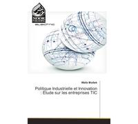 Politique Industrielle et Innovation : etude sur les entreprises TIC - Wafa Mallek - Noor Publishing - broché - Etude