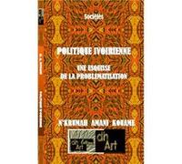 Politique ivoirienne: une esquisse de la problematisation N. amani kouame (Auteur)