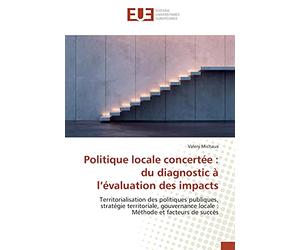 Politique locale concertée : du diagnostic à l’évaluation des impacts: Territorialisation des politiques publiques, stratégie territoriale, gouvernance locale : Méthode et facteurs de succès