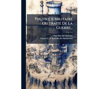 Politique Militaire Ou TraitÃ(c) De La Guerre...