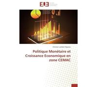 Politique Monétaire et Croissance Economique en zone CEMAC - Christian Lambert Nguena - Universitaires Europeennes - broché - Etude