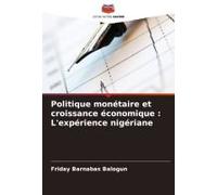 Politique Monétaire Et Croissance Économique : L'expérience Nigériane