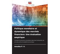Politique monétaire et dynamique des marchés financiers: Une évaluation empirique: Comment les décisions monétaires façonnent la liquidité, les prix des actifs et la stabilité économique