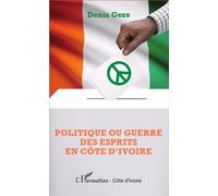 Politique ou guerre des esprits en Côte d'Ivoire - Denis Gueu - L'harmattan - broché - Etude