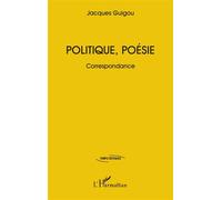 Politique, poésie Correspondance - Jacques Guigou - L'harmattan - broché - Lettres