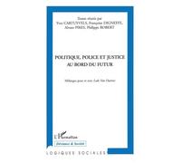 Politique, Police Et Justice Au Bord Du Futur - Mélanges Pour Et Avec Lode Van Outrive